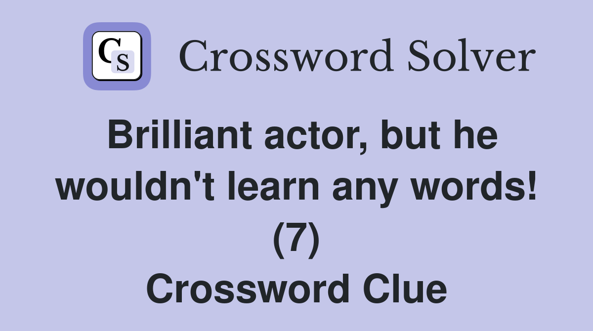 Brilliant actor, but he wouldn't learn any words! (7) Crossword Clue