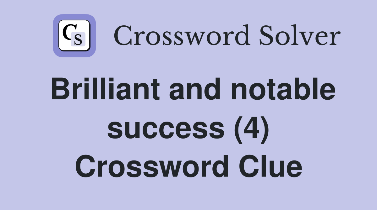 Brilliant and notable success (4) Crossword Clue