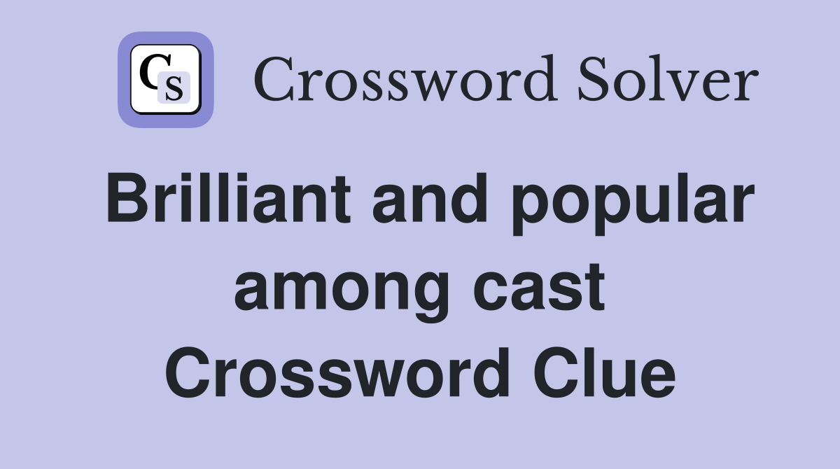 Brilliant and popular among cast Crossword Clue