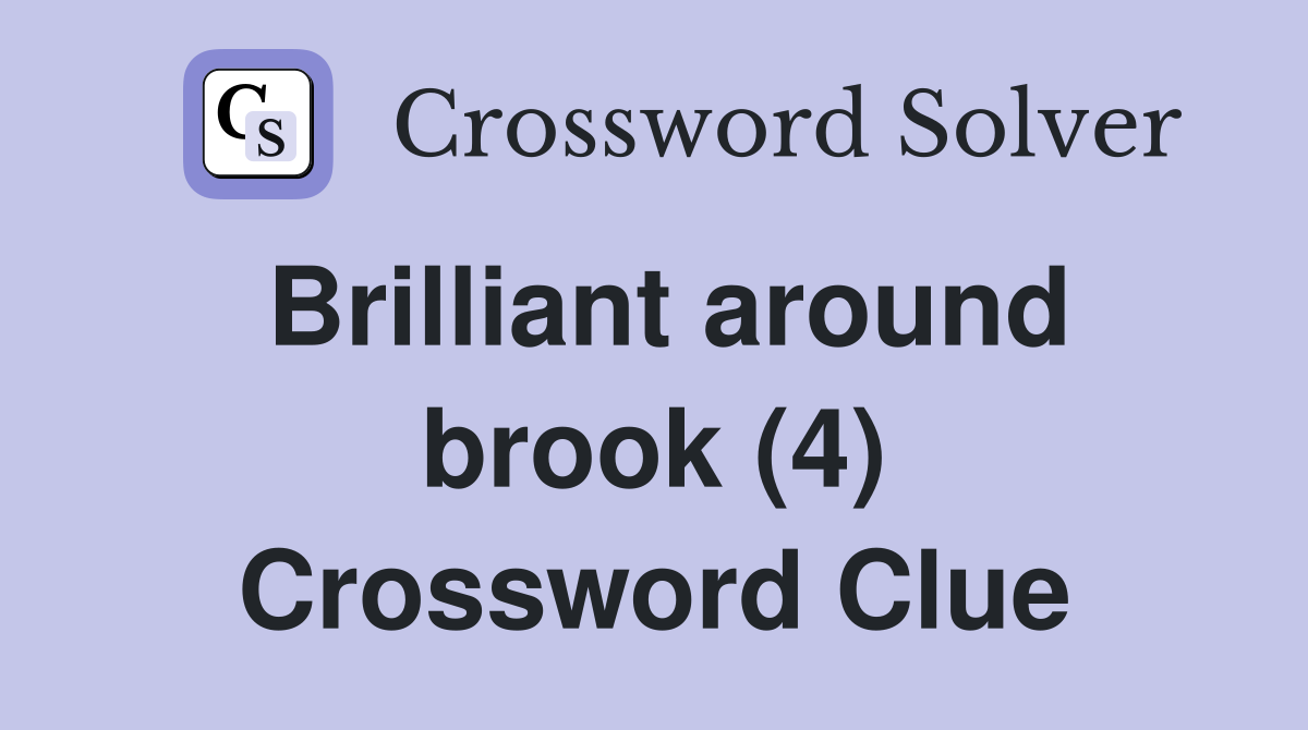 Brilliant around brook (4) Crossword Clue