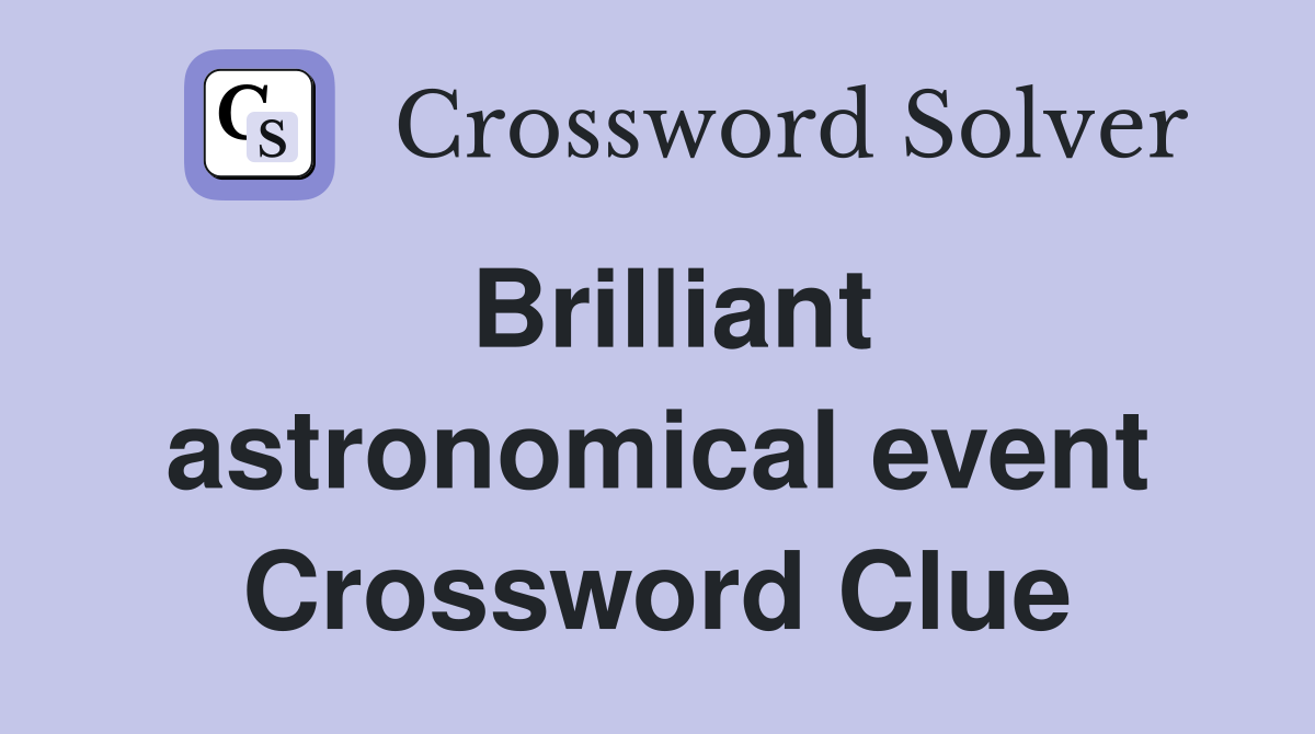 Brilliant astronomical event Crossword Clue