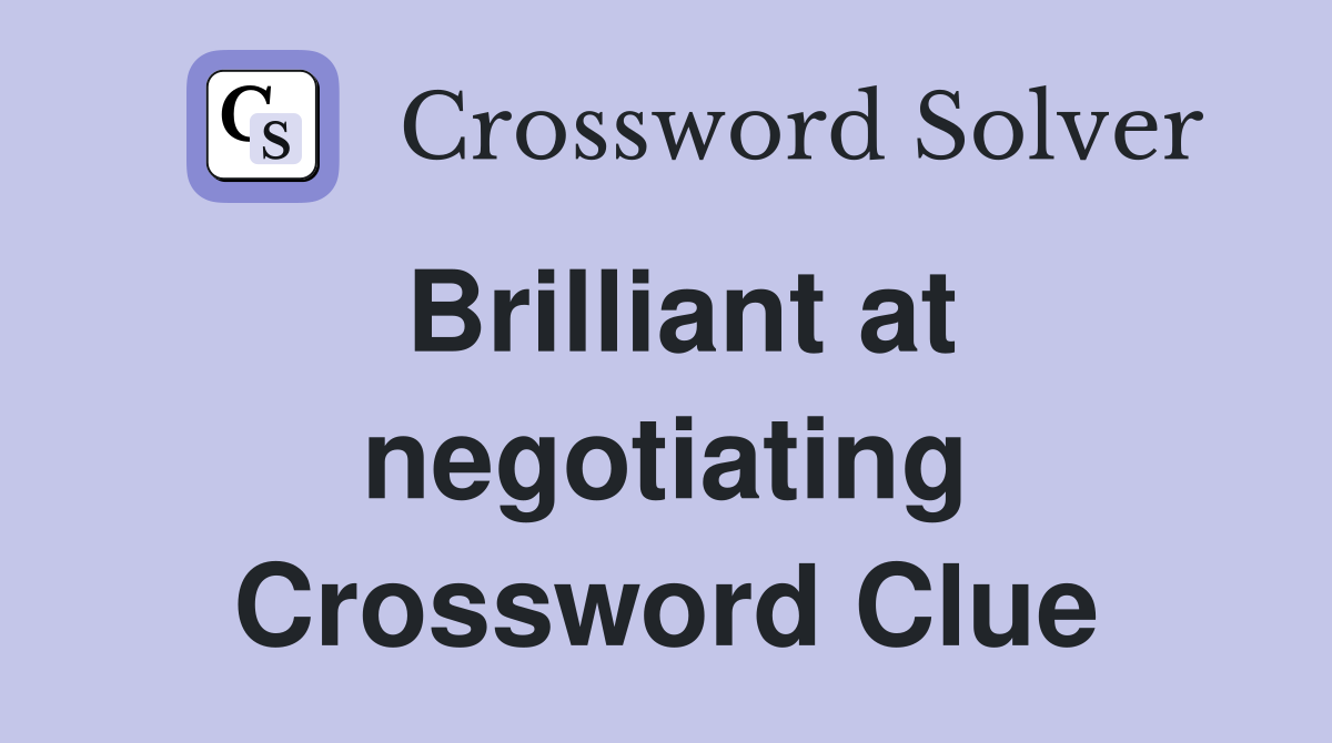 Brilliant at negotiating Crossword Clue