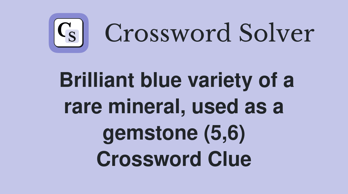 Brilliant blue variety of a rare mineral, used as a gemstone (5,6) Crossword Clue