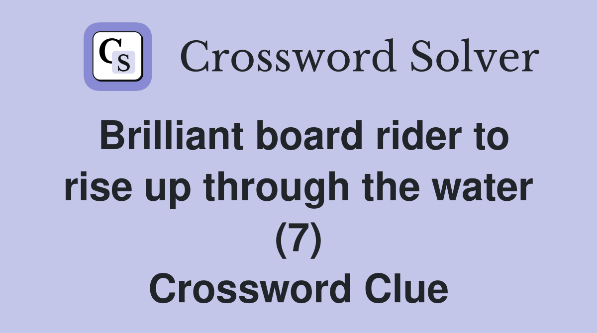 Brilliant board rider to rise up through the water (7) Crossword Clue