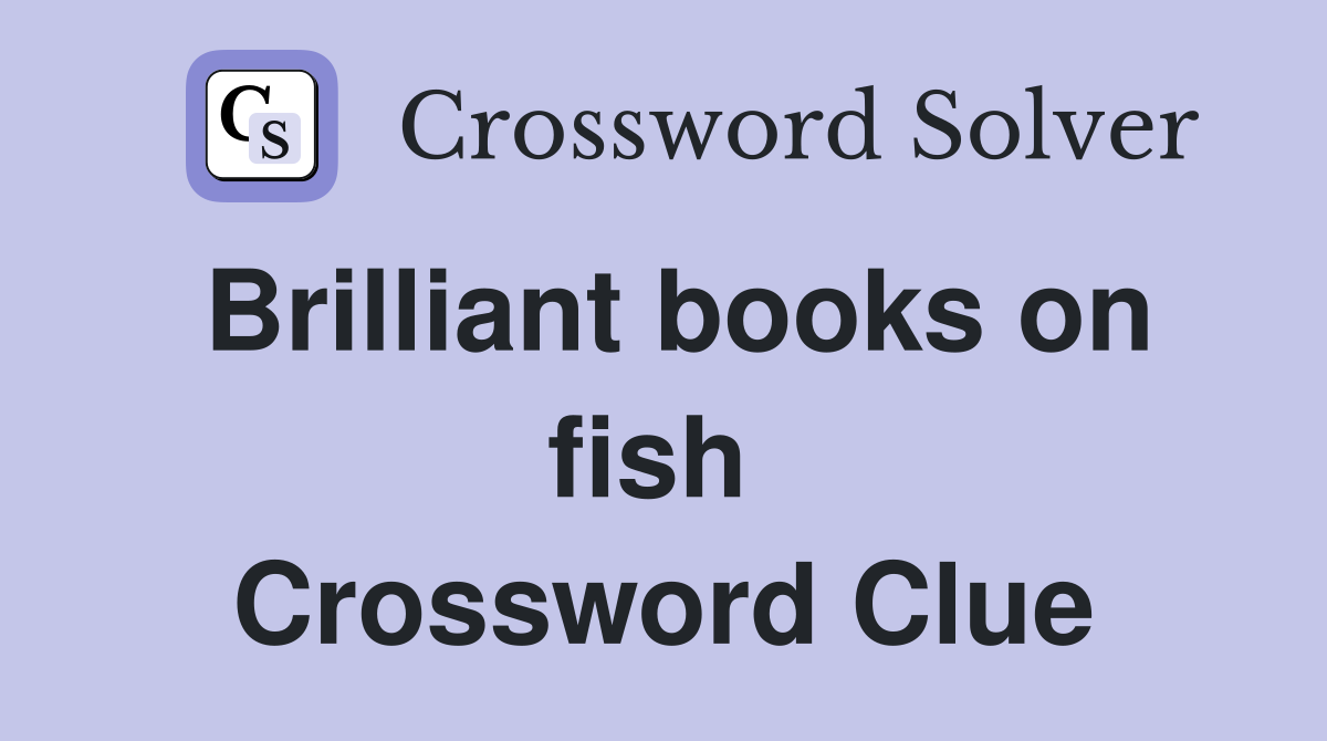 Brilliant books on fish  Crossword Clue