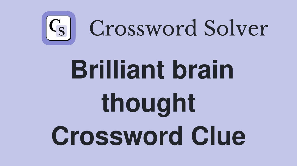 Brilliant brain thought Crossword Clue