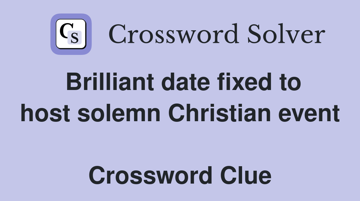 Brilliant date fixed to host solemn Christian event  Crossword Clue