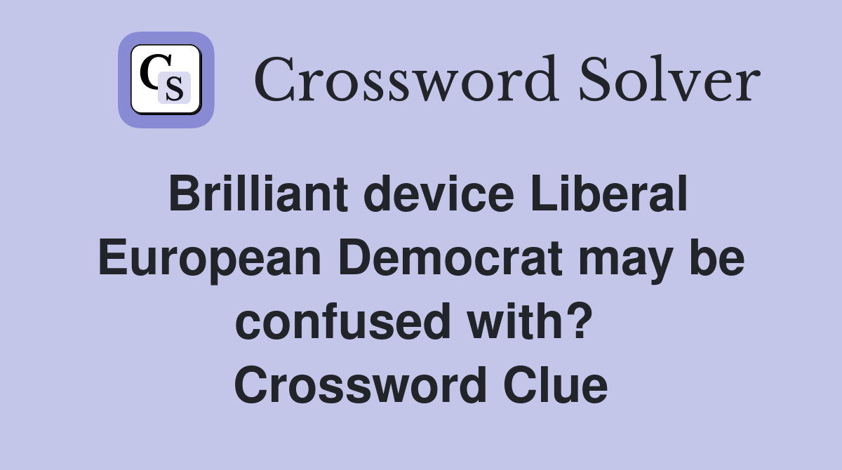 Brilliant device Liberal European Democrat may be confused with?  Crossword Clue