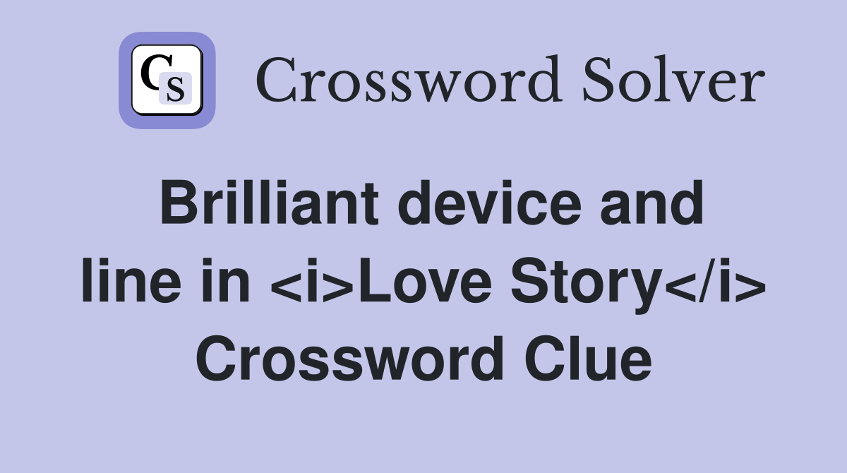 Brilliant device and line in <i>Love Story</i> Crossword Clue