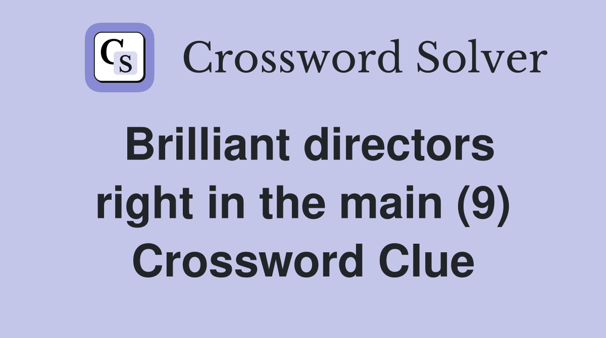 Brilliant directors right in the main (9) Crossword Clue