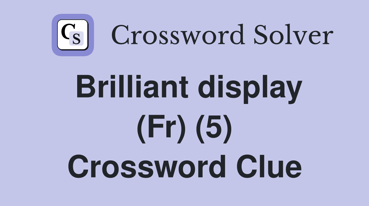 Brilliant display (Fr) (5) Crossword Clue