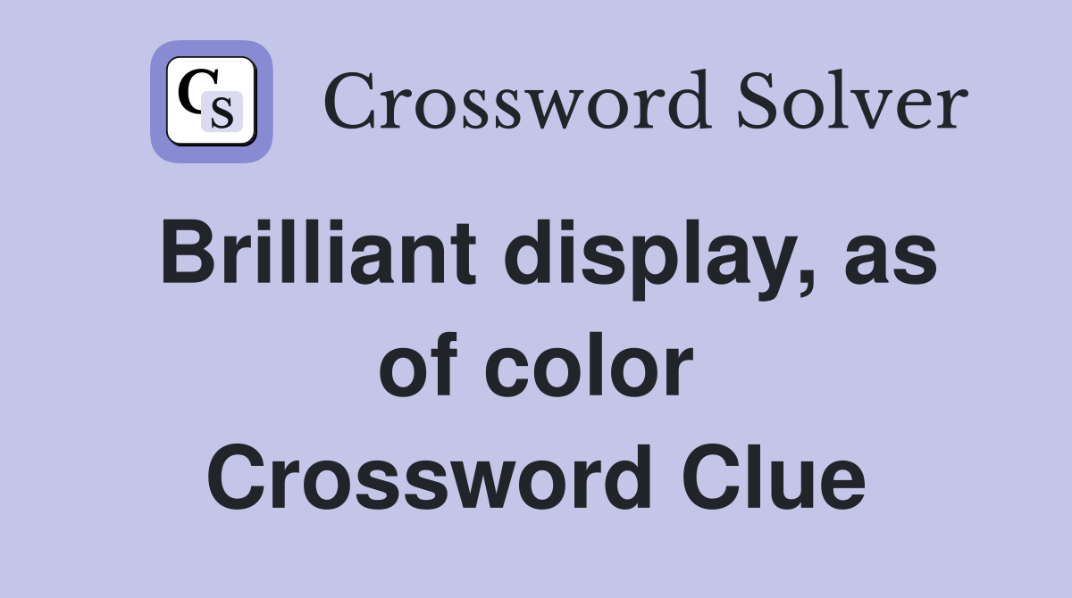 Brilliant display, as of color Crossword Clue