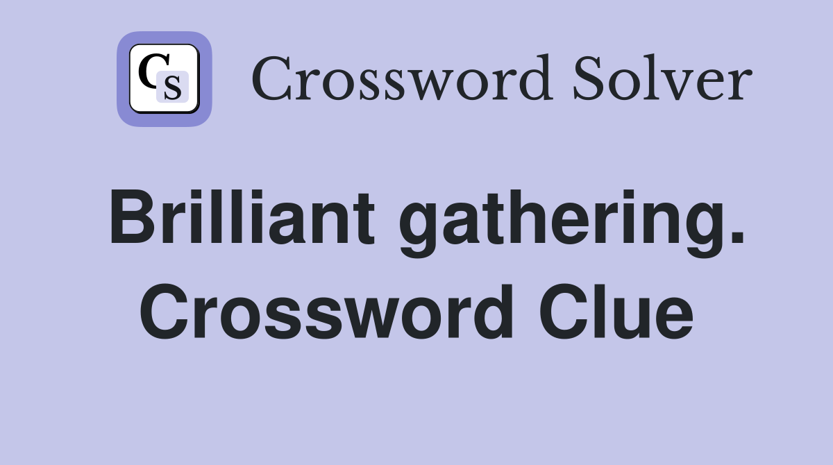 Brilliant gathering. Crossword Clue