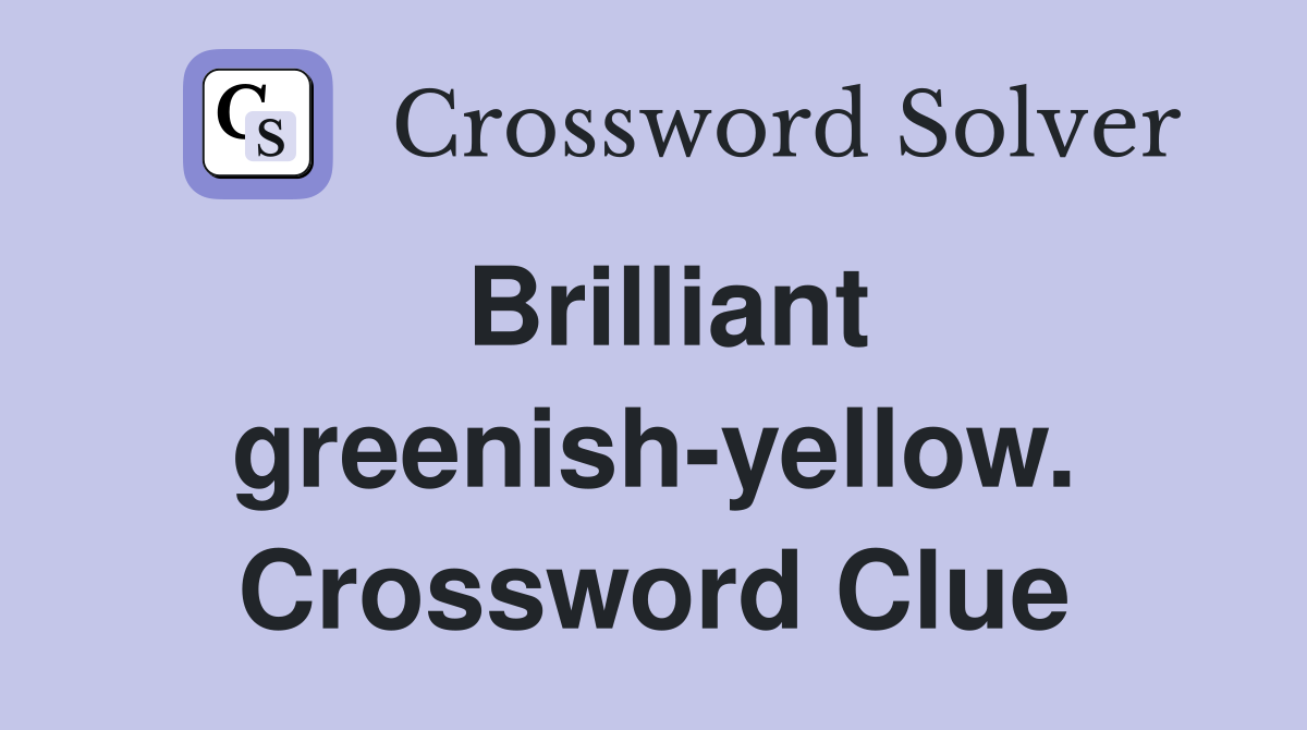Brilliant greenish-yellow. Crossword Clue