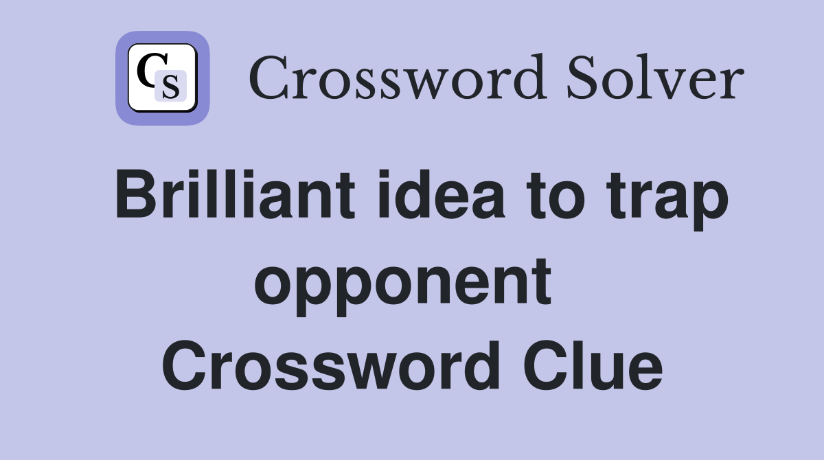 Brilliant idea to trap opponent  Crossword Clue