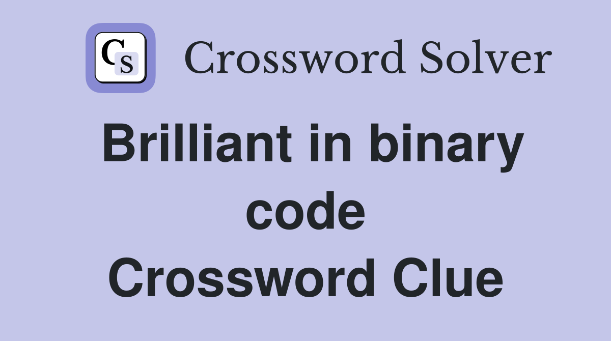 Brilliant in binary code Crossword Clue