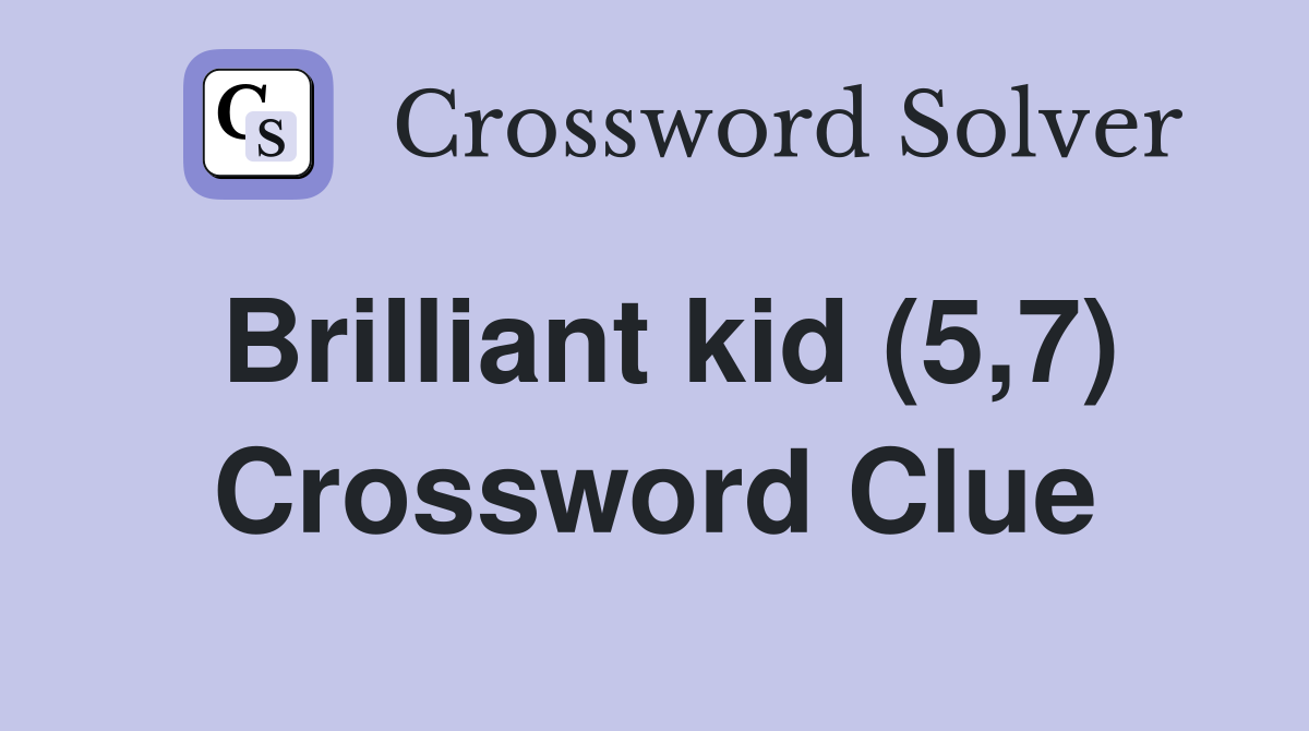 Brilliant kid (5,7) Crossword Clue