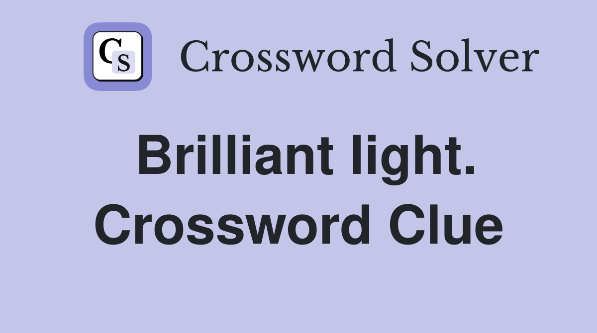 Brilliant light. Crossword Clue