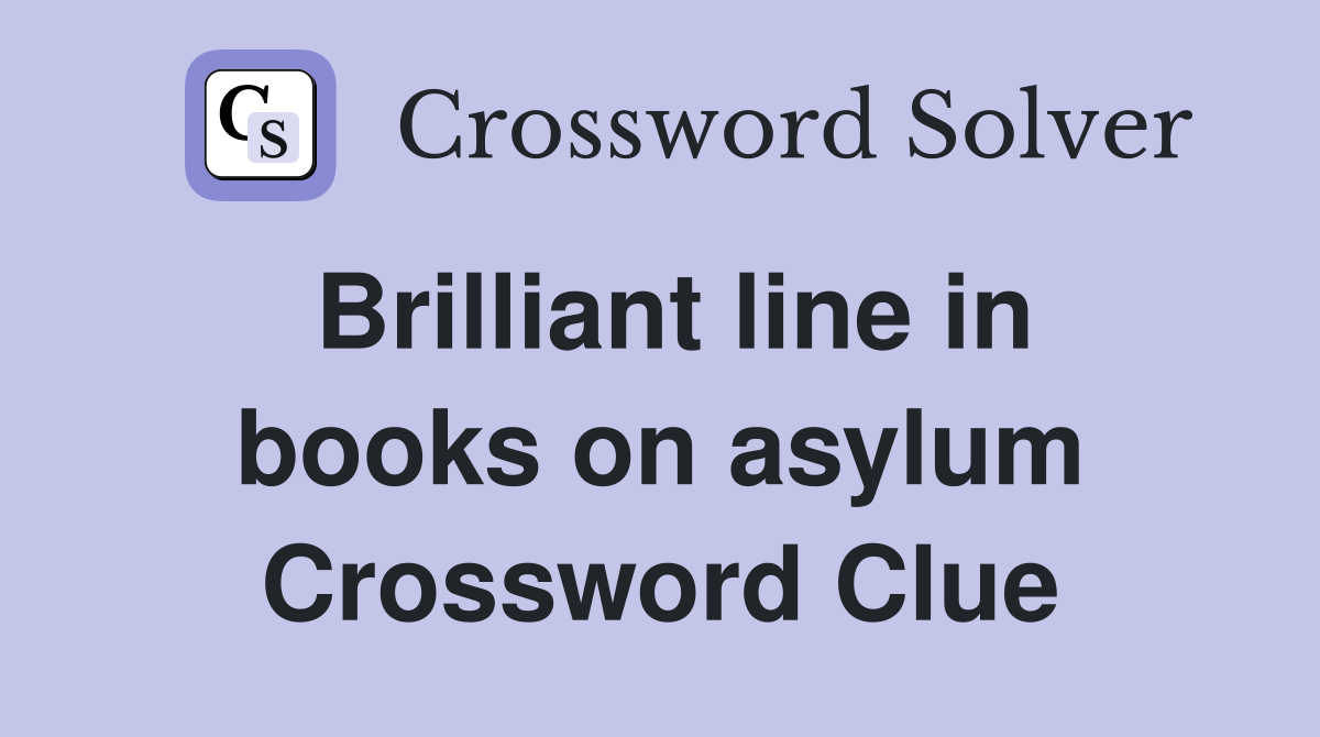 Brilliant line in books on asylum Crossword Clue