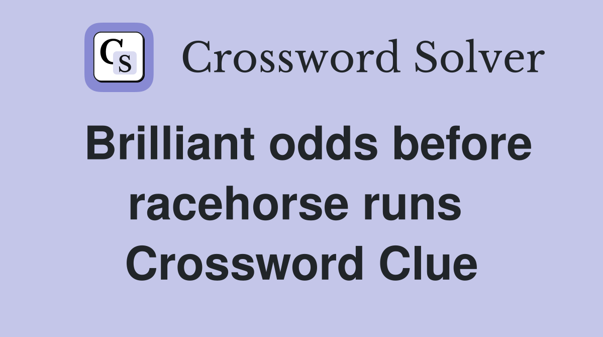 Brilliant odds before racehorse runs  Crossword Clue