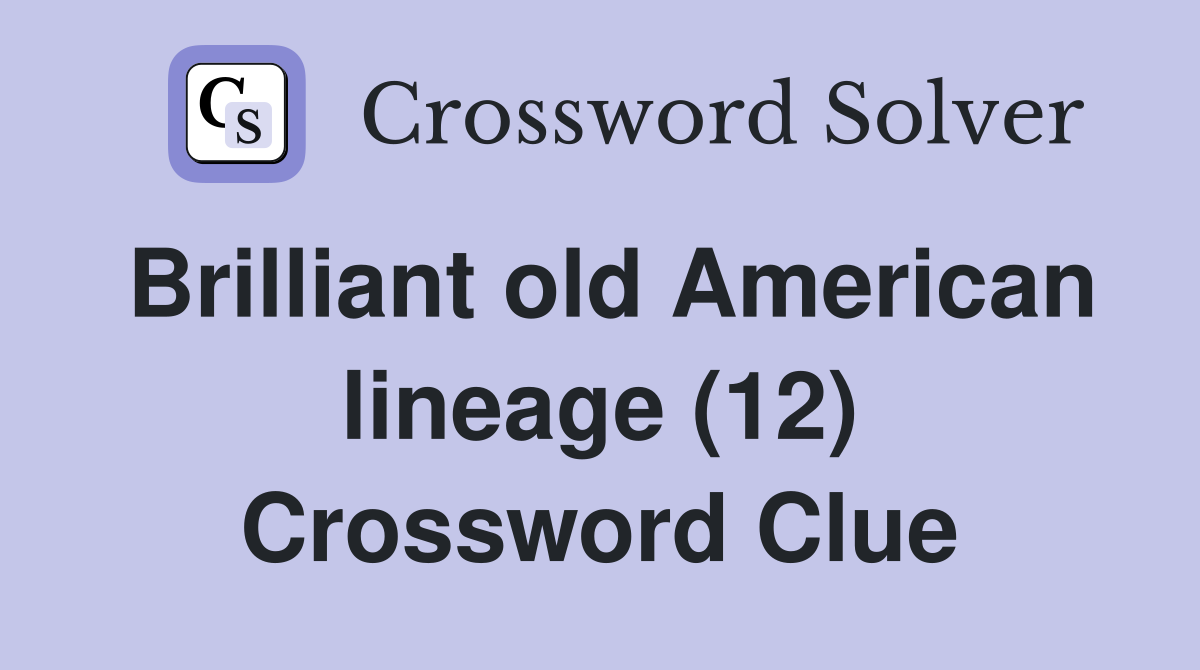 Brilliant old American lineage (12) Crossword Clue