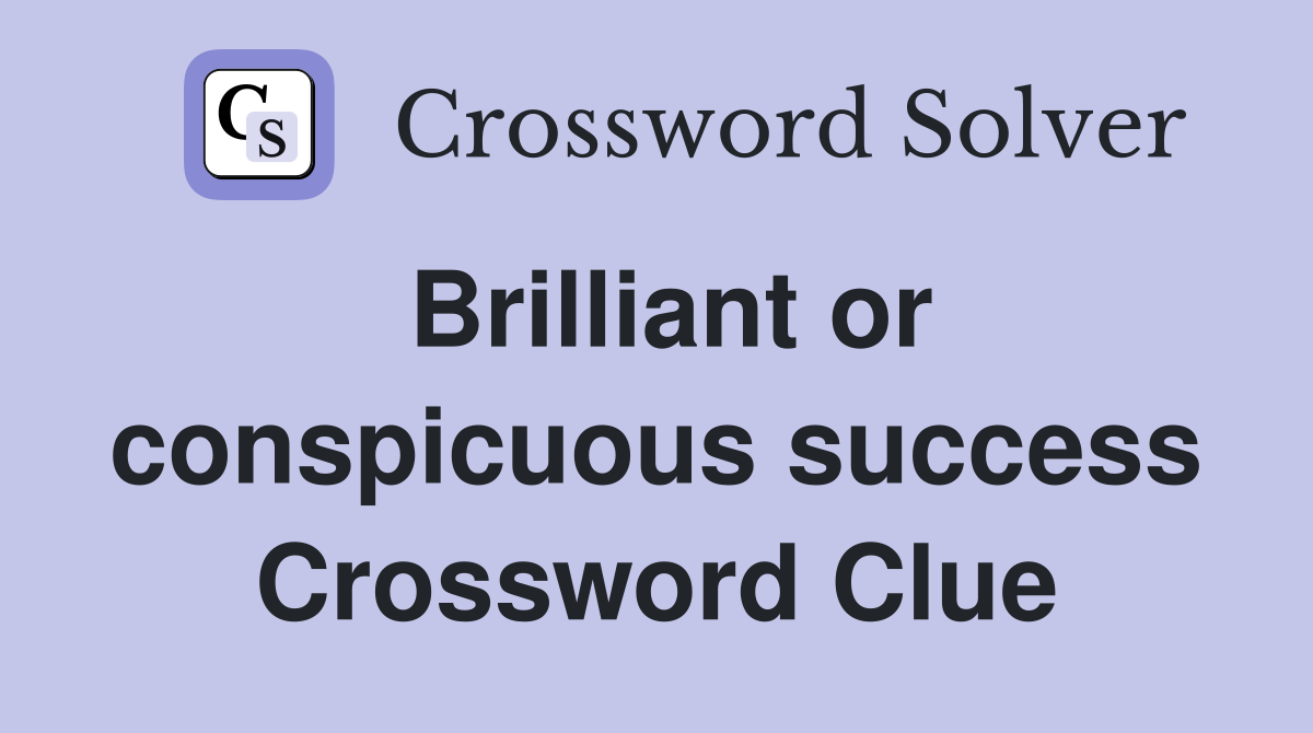 Brilliant or conspicuous success Crossword Clue