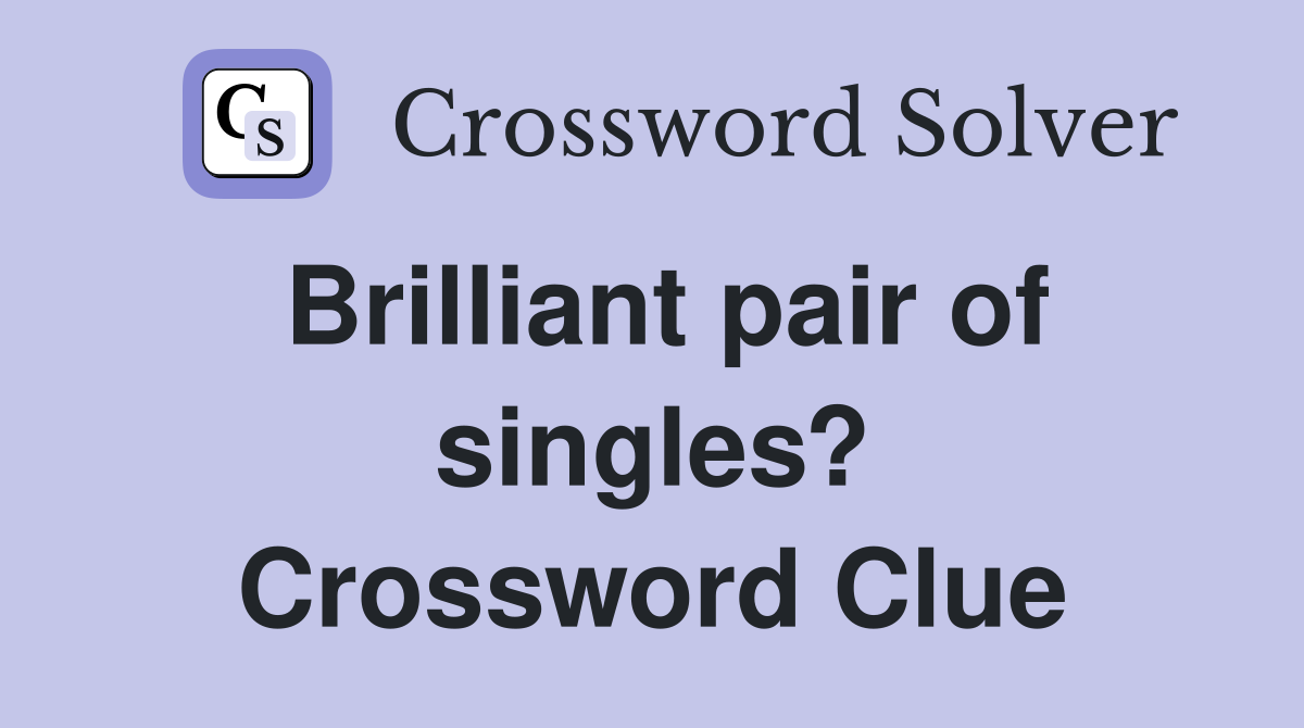 Brilliant pair of singles? Crossword Clue