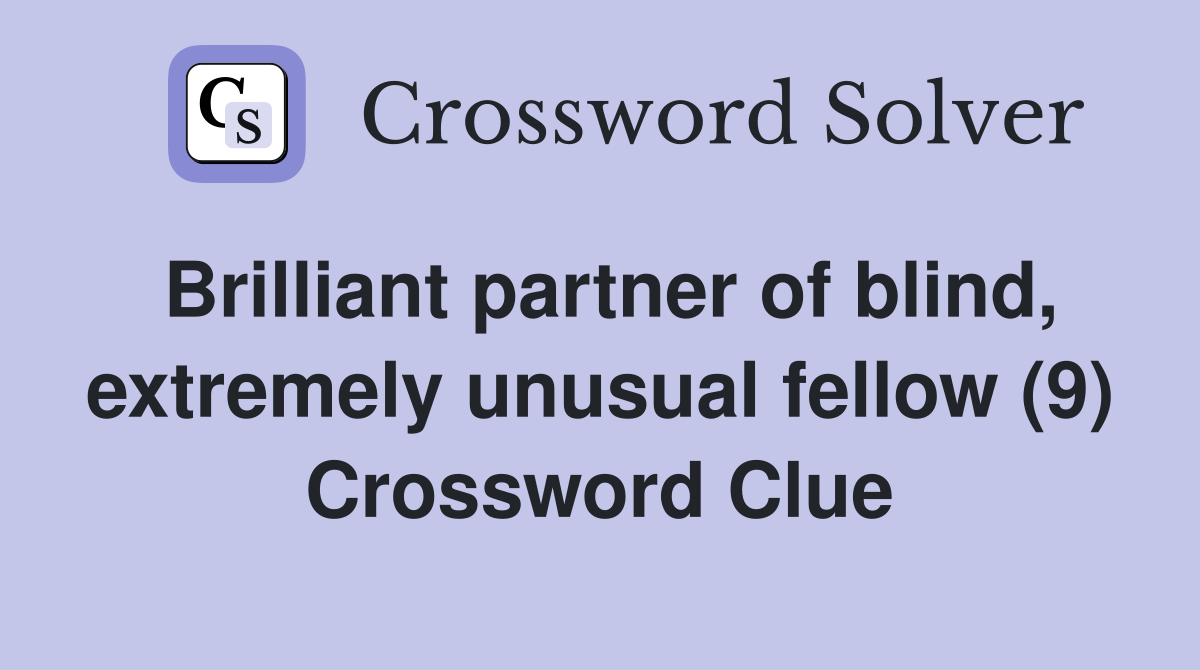 Brilliant partner of blind, extremely unusual fellow (9) Crossword Clue