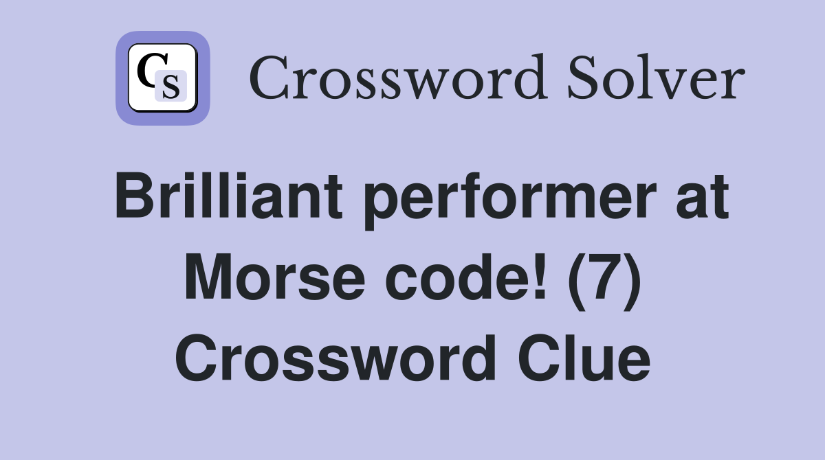 Brilliant performer at Morse code! (7) Crossword Clue