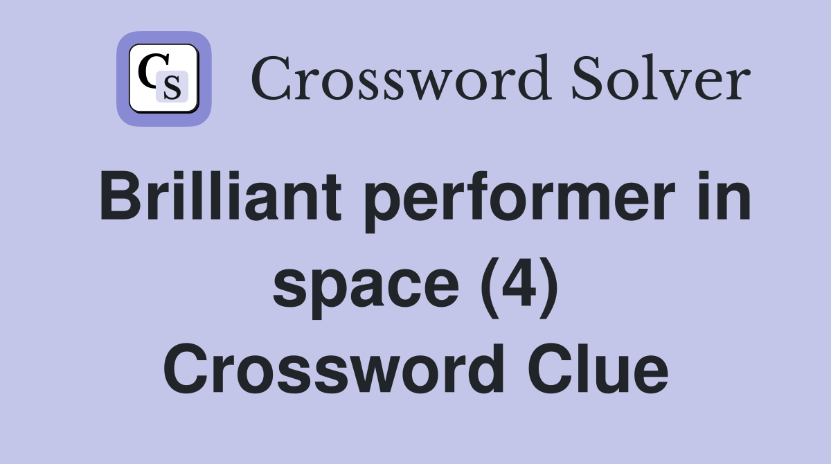 Brilliant performer in space (4) Crossword Clue