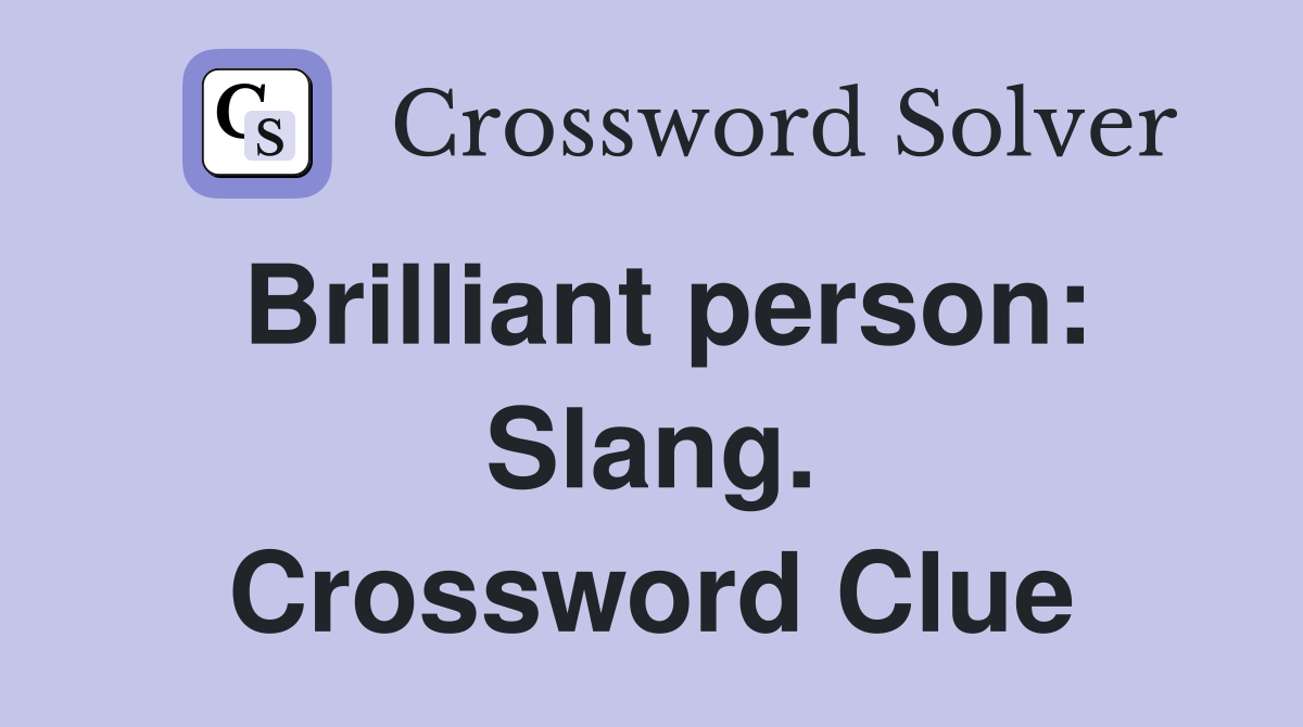 Brilliant person: Slang. Crossword Clue