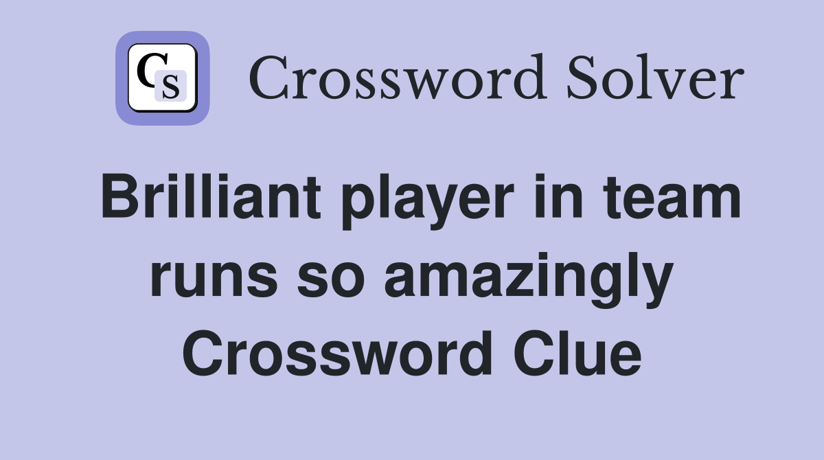 Brilliant player in team runs so amazingly Crossword Clue