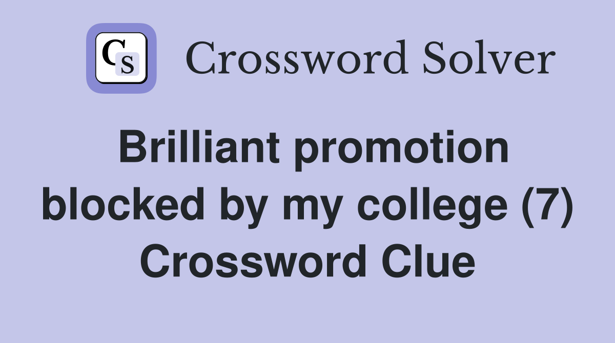 Brilliant promotion blocked by my college (7) Crossword Clue
