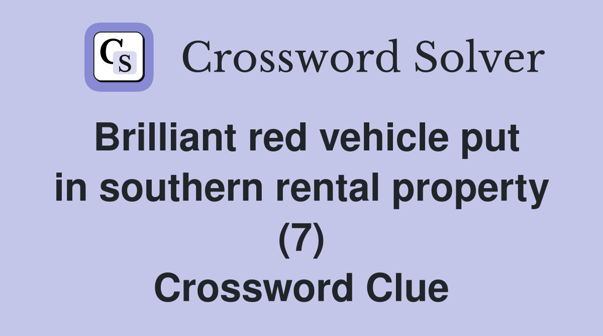 Brilliant red vehicle put in southern rental property (7) Crossword Clue