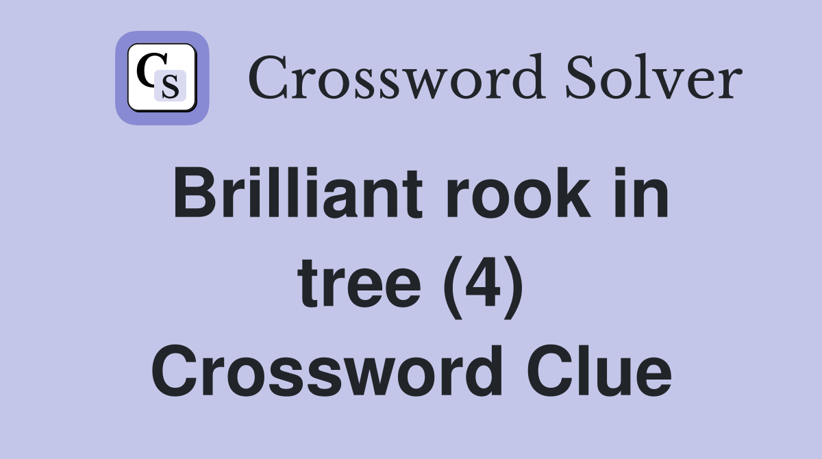 Brilliant rook in tree (4) Crossword Clue