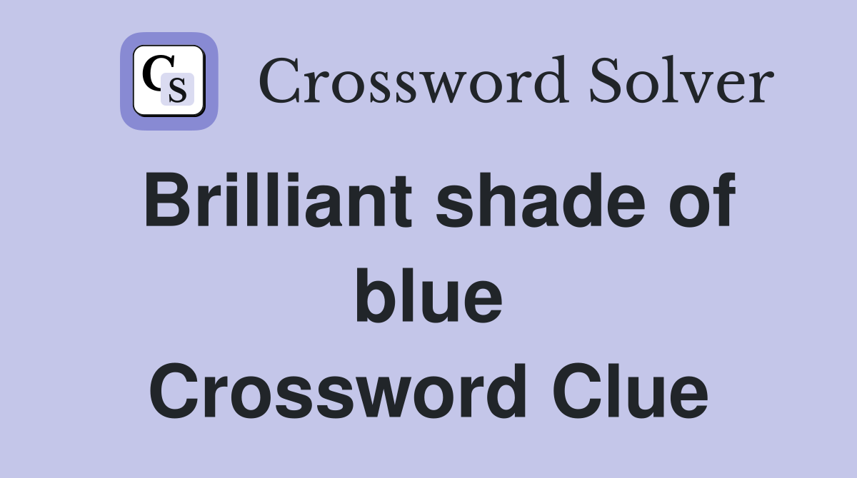 Brilliant shade of blue Crossword Clue