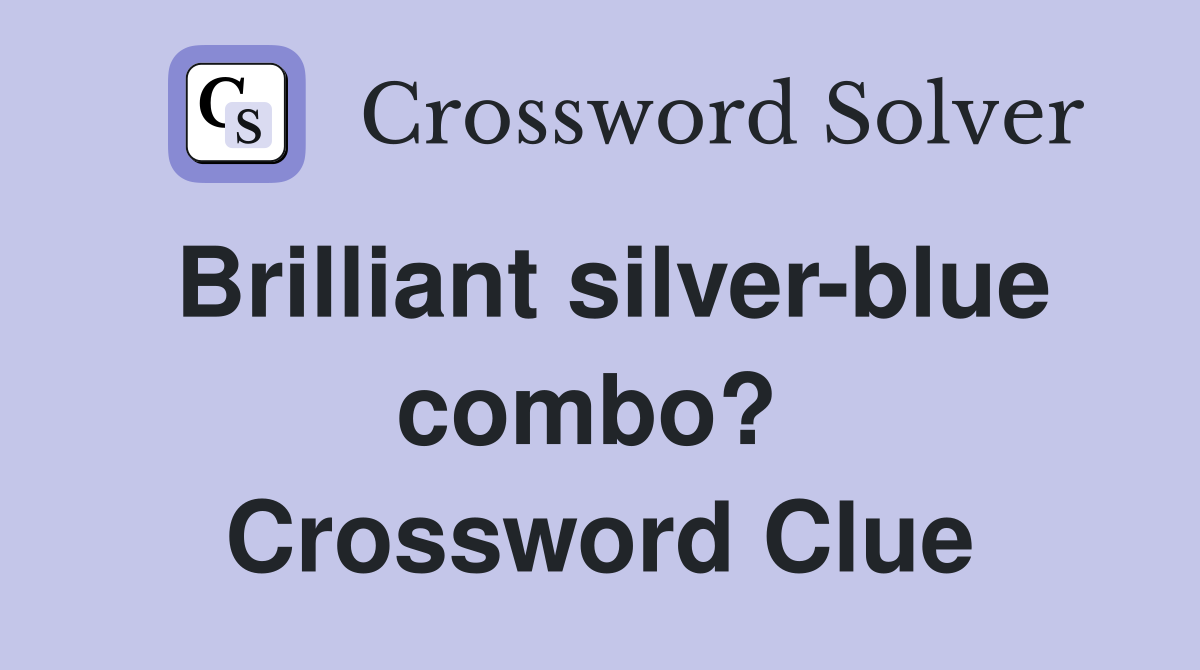 Brilliant silver-blue combo?  Crossword Clue