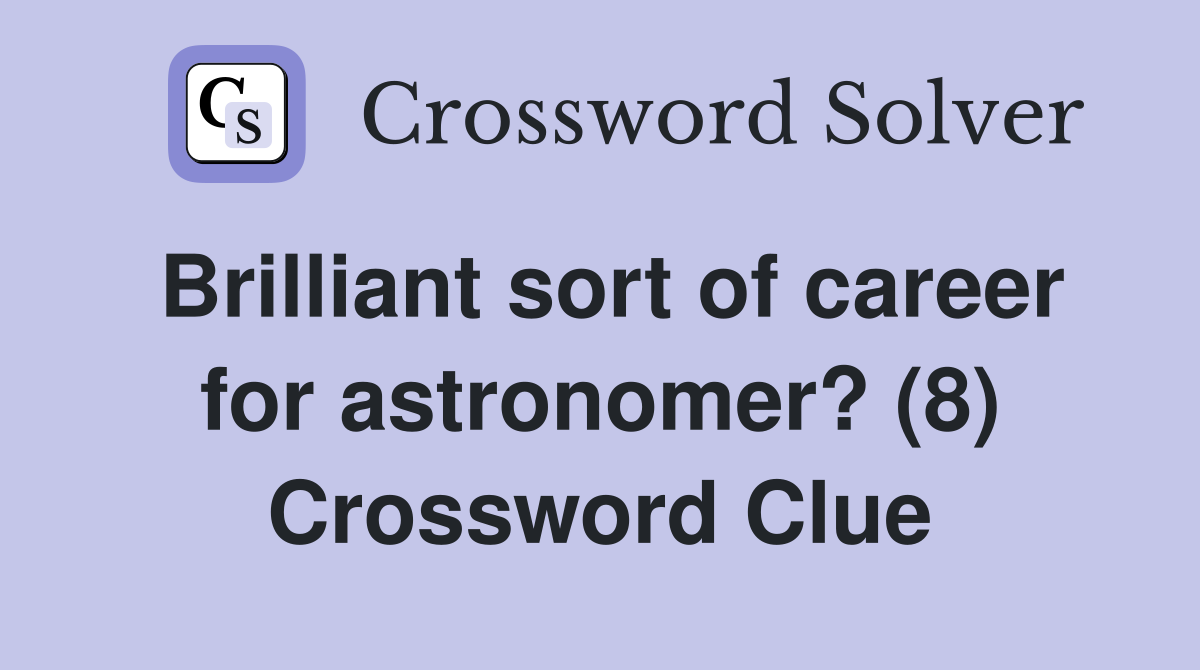 Brilliant sort of career for astronomer? (8) Crossword Clue