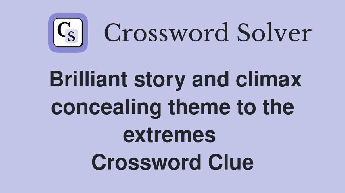 Brilliant story and climax concealing theme to the extremes  Crossword Clue