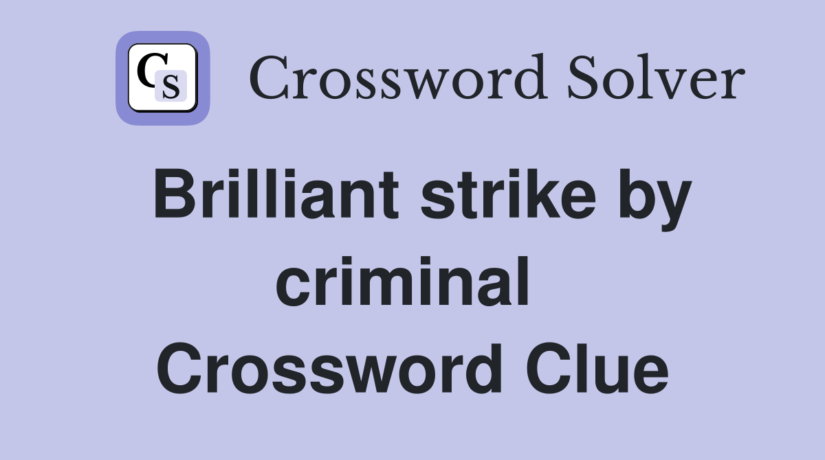 Brilliant strike by criminal  Crossword Clue