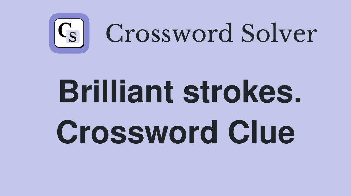 Brilliant strokes. Crossword Clue