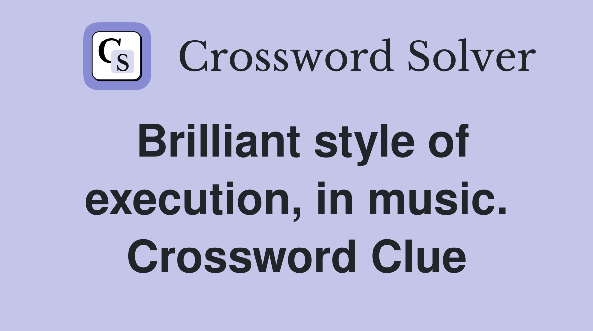 Brilliant style of execution, in music. Crossword Clue