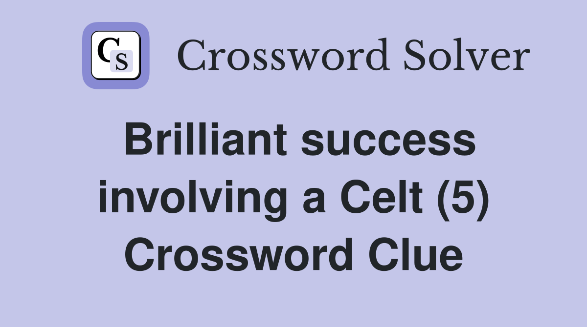 Brilliant success involving a Celt (5) Crossword Clue