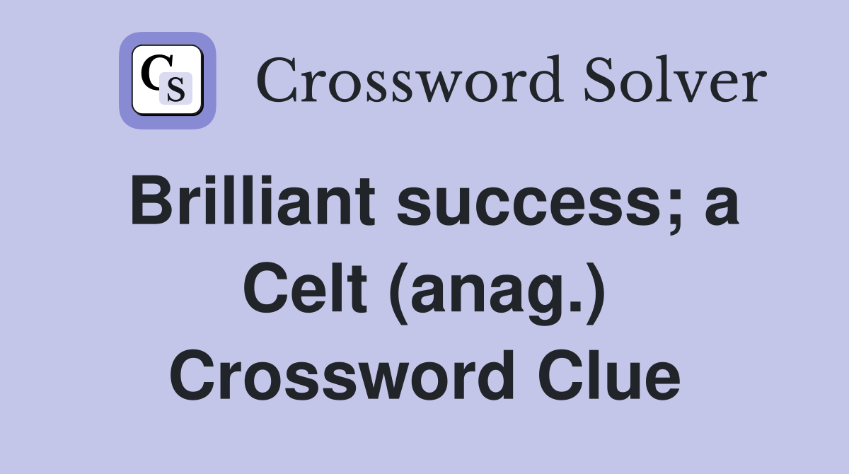 Brilliant success; a Celt (anag.) Crossword Clue
