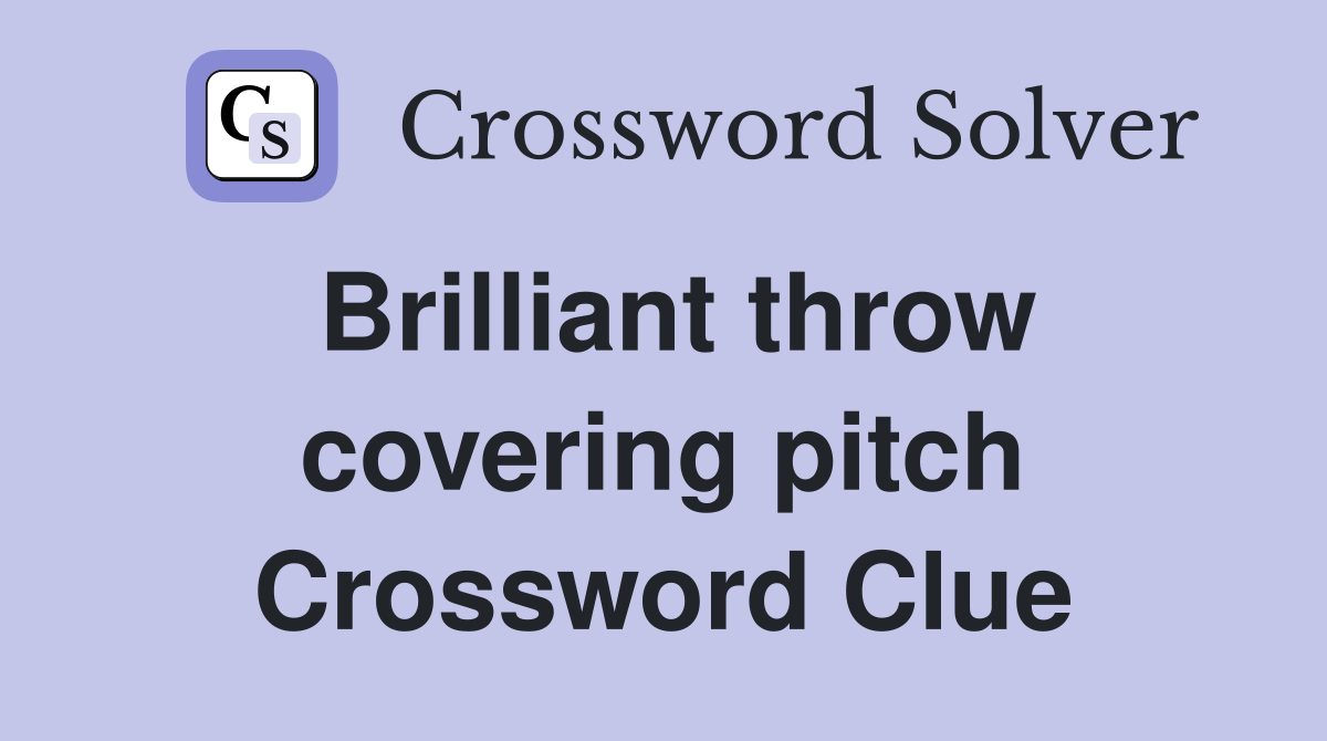 Brilliant throw covering pitch Crossword Clue