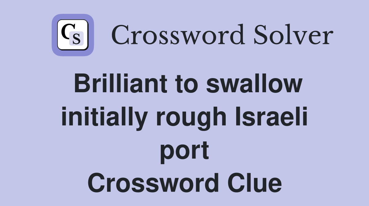 Brilliant to swallow initially rough Israeli port Crossword Clue
