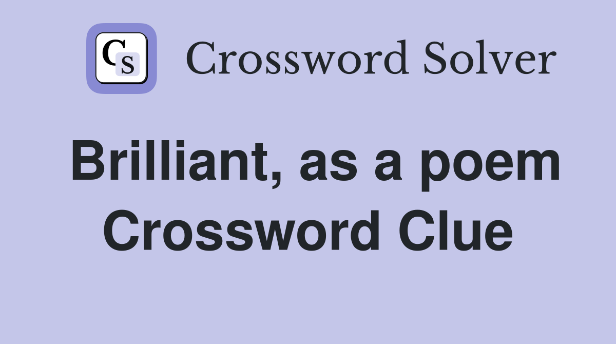 Brilliant, as a poem Crossword Clue