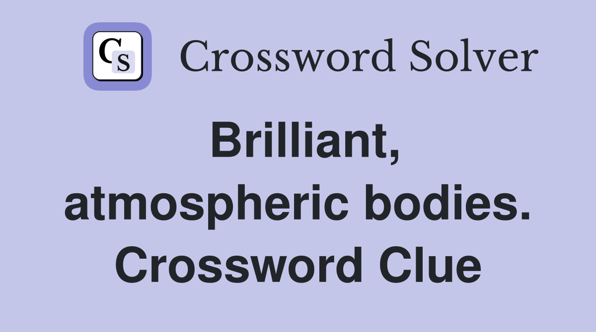Brilliant, atmospheric bodies. Crossword Clue