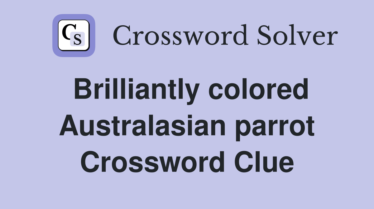 Brilliantly colored Australasian parrot Crossword Clue