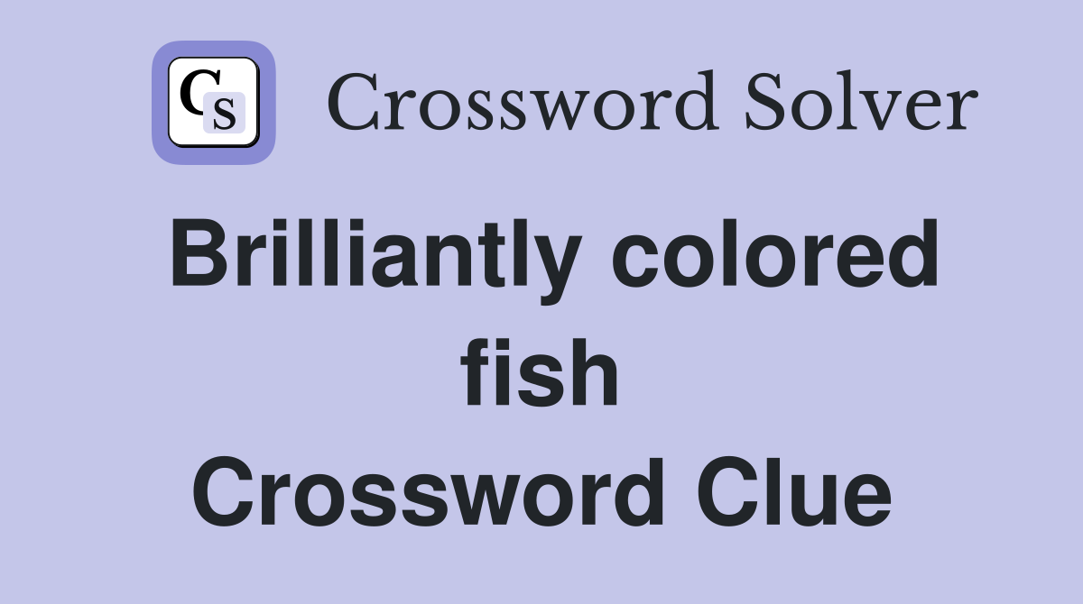 Brilliantly colored fish Crossword Clue